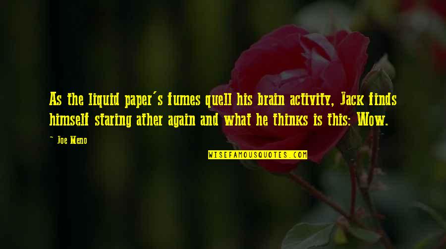 Fumes Quotes By Joe Meno: As the liquid paper's fumes quell his brain