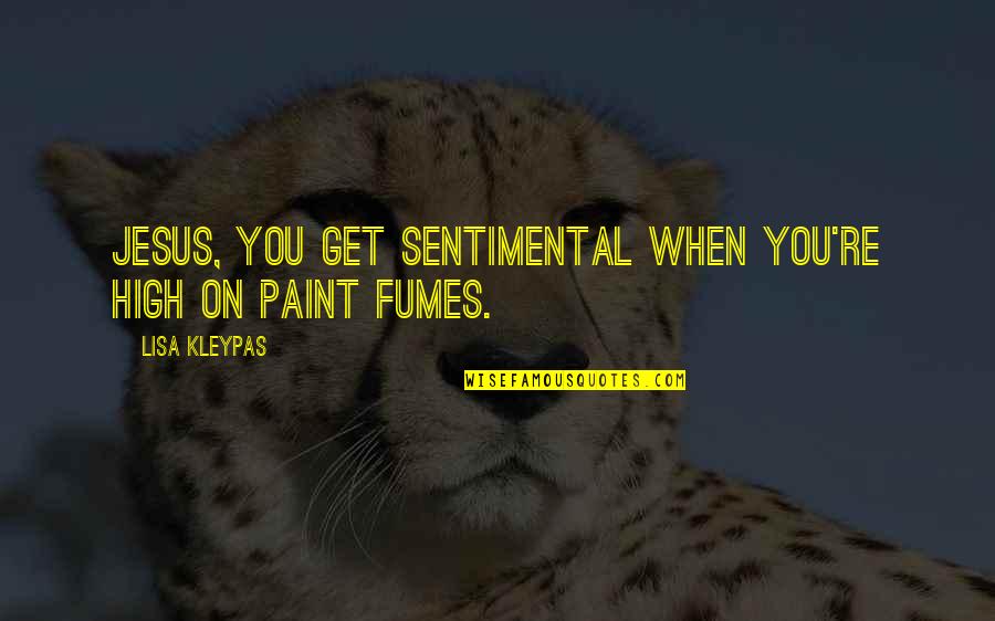 Fumes Quotes By Lisa Kleypas: Jesus, you get sentimental when you're high on