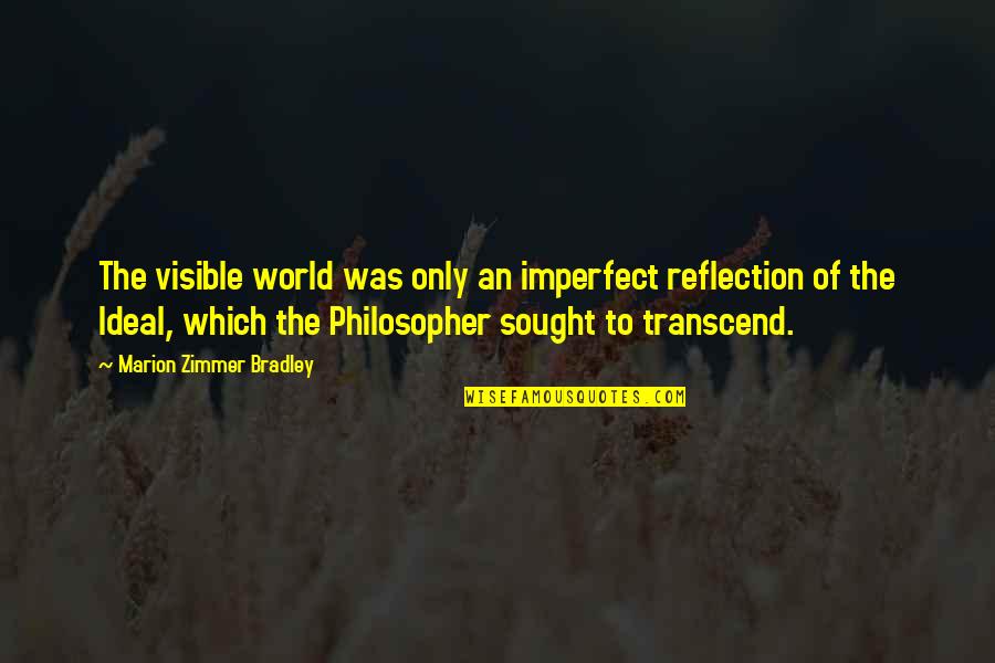 Fumeurs De Pipe Quotes By Marion Zimmer Bradley: The visible world was only an imperfect reflection