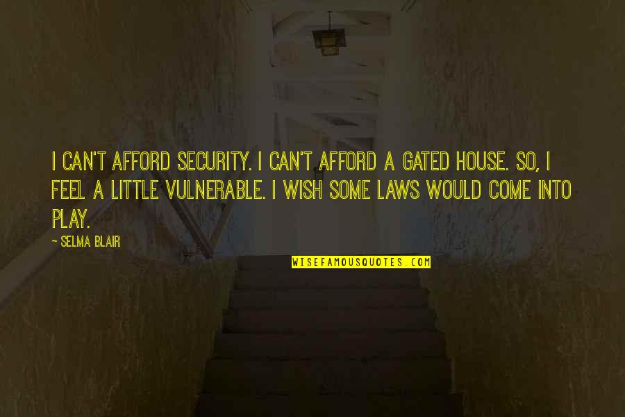 Fumeurs Et Confinement Quotes By Selma Blair: I can't afford security. I can't afford a