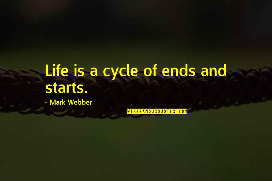 Fumez The Engineer Quotes By Mark Webber: Life is a cycle of ends and starts.