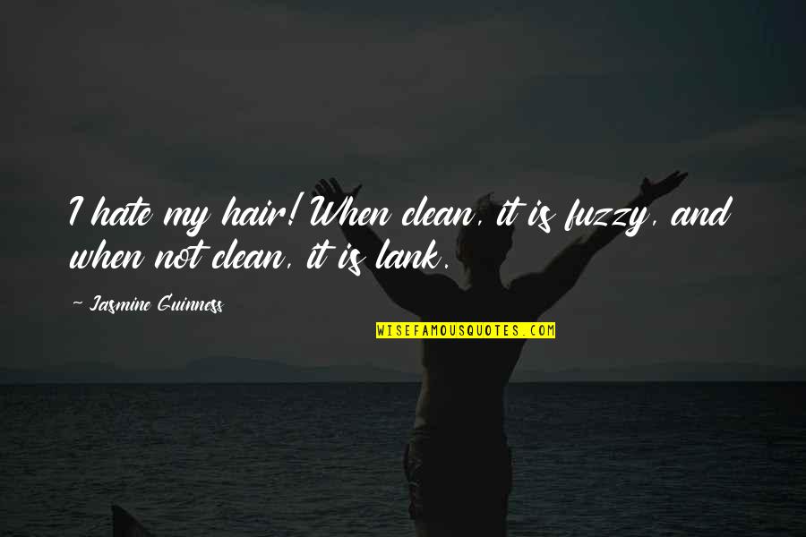 Fumier En Quotes By Jasmine Guinness: I hate my hair! When clean, it is