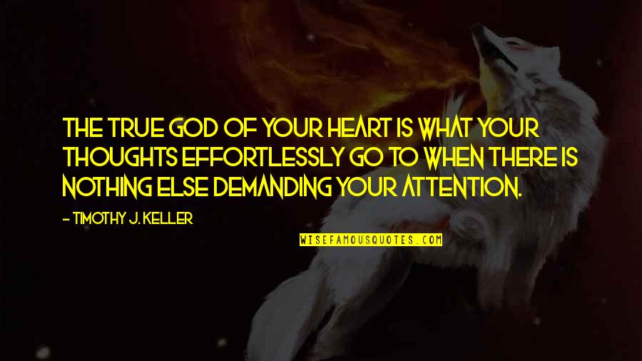 Fumigation Quotes By Timothy J. Keller: The true god of your heart is what