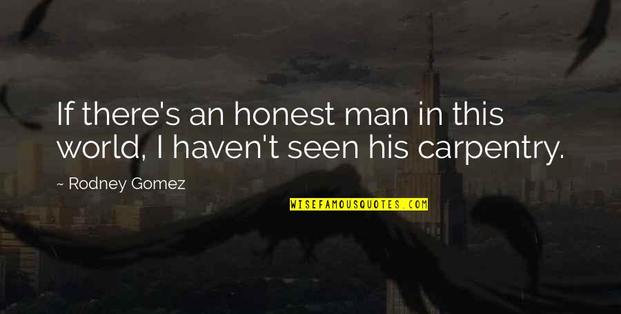 Fumigatus Aspergillus Quotes By Rodney Gomez: If there's an honest man in this world,