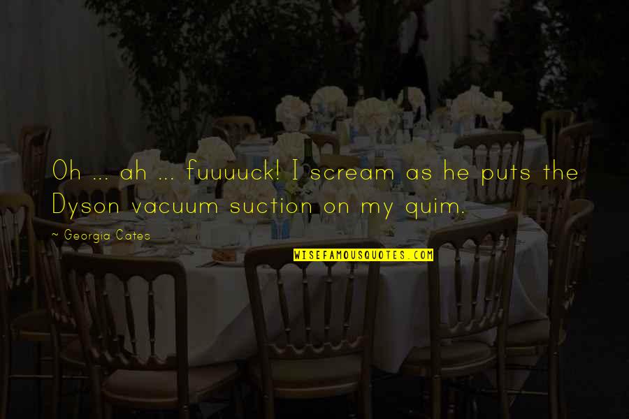 Fumigatus Mold Quotes By Georgia Cates: Oh ... ah ... fuuuuck! I scream as