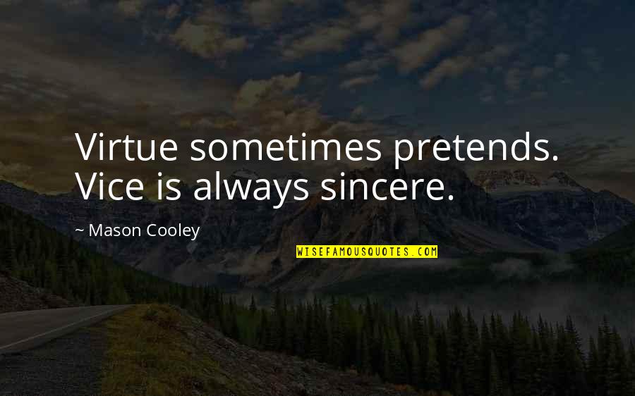 Fumihiko Sori Quotes By Mason Cooley: Virtue sometimes pretends. Vice is always sincere.