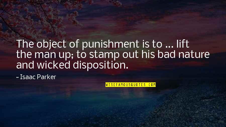 Fuming Mad Quotes By Isaac Parker: The object of punishment is to ... lift