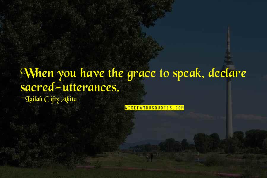 Fuminori Hayashida Quotes By Lailah Gifty Akita: When you have the grace to speak, declare