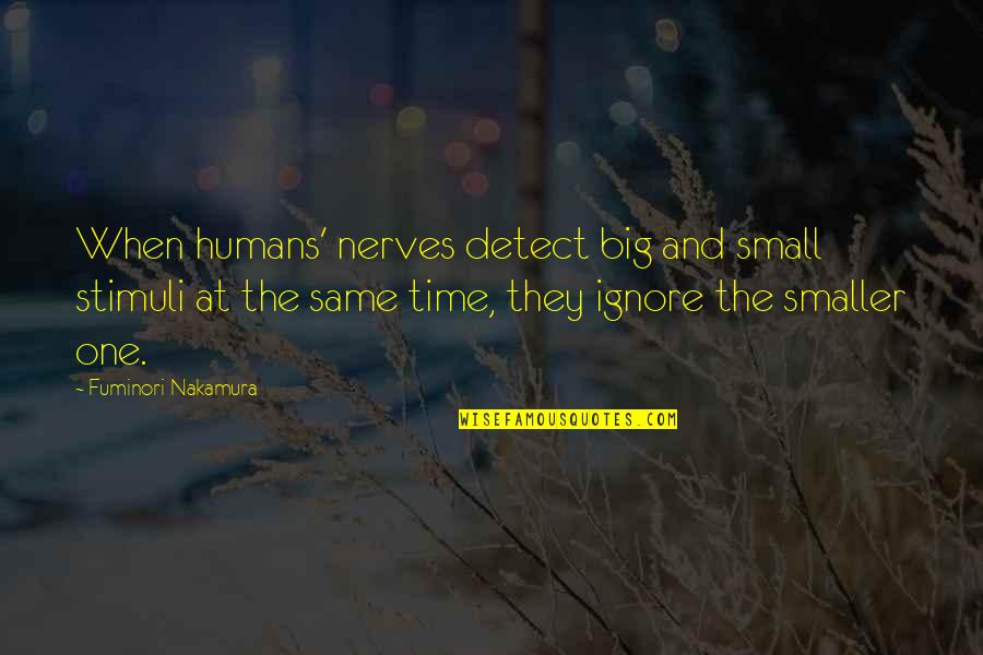 Fuminori Quotes By Fuminori Nakamura: When humans' nerves detect big and small stimuli