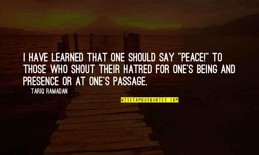 Fuminori Quotes By Tariq Ramadan: I have learned that one should say "Peace!"
