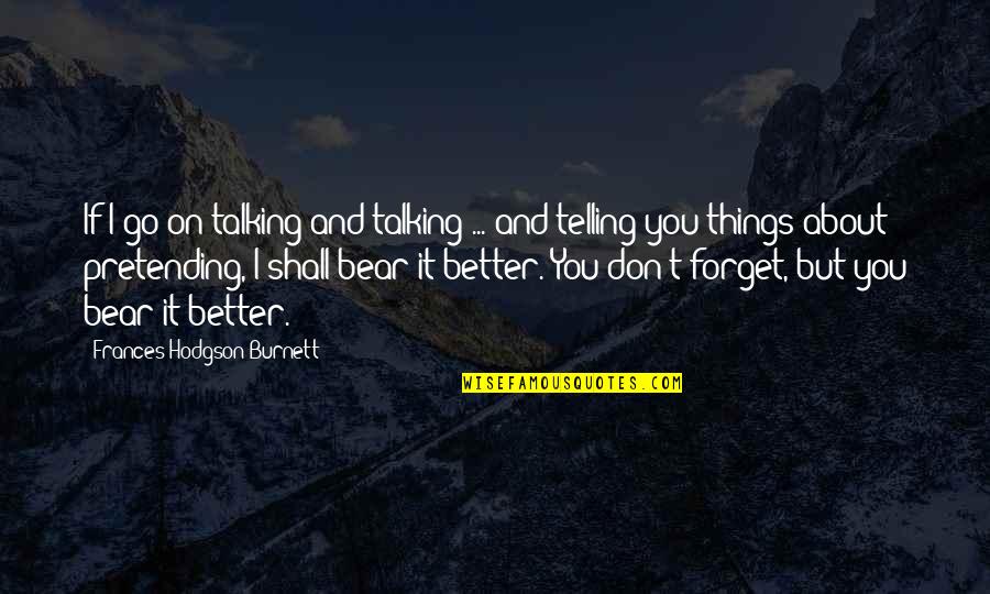 Fumitake Tamura Quotes By Frances Hodgson Burnett: If I go on talking and talking ... Fumitake Tamura Quotes By Frances Hodgson Burnett: If I go on talking and talking ...