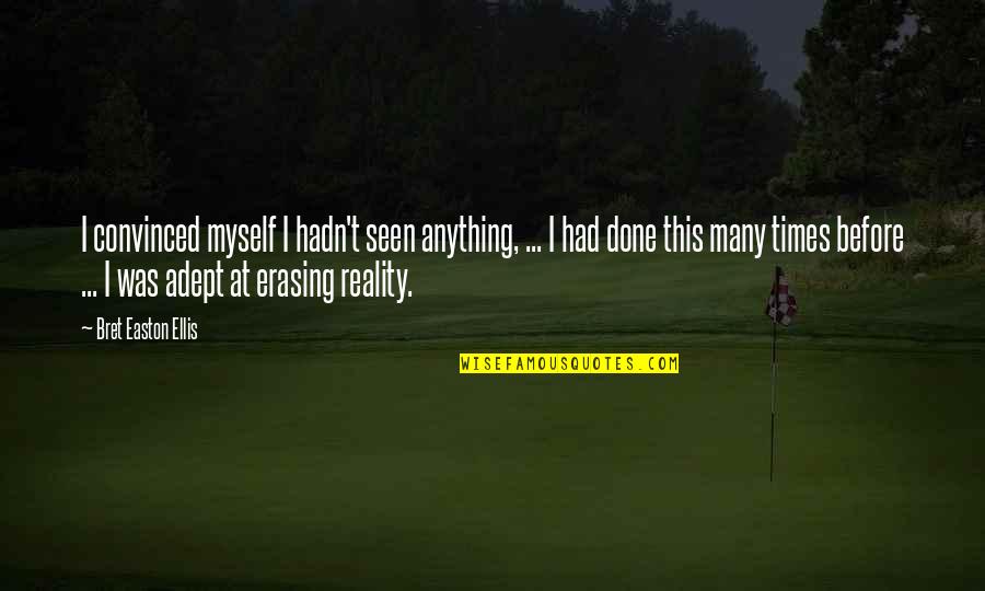 Fumitoshi Imaizumi Quotes By Bret Easton Ellis: I convinced myself I hadn't seen anything, ...