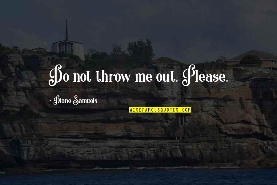 Fumiya And Yamyam Quotes By Diane Samuels: Do not throw me out. Please. Fumiya And Yamyam Quotes By Diane Samuels: Do not throw me out. Please.
