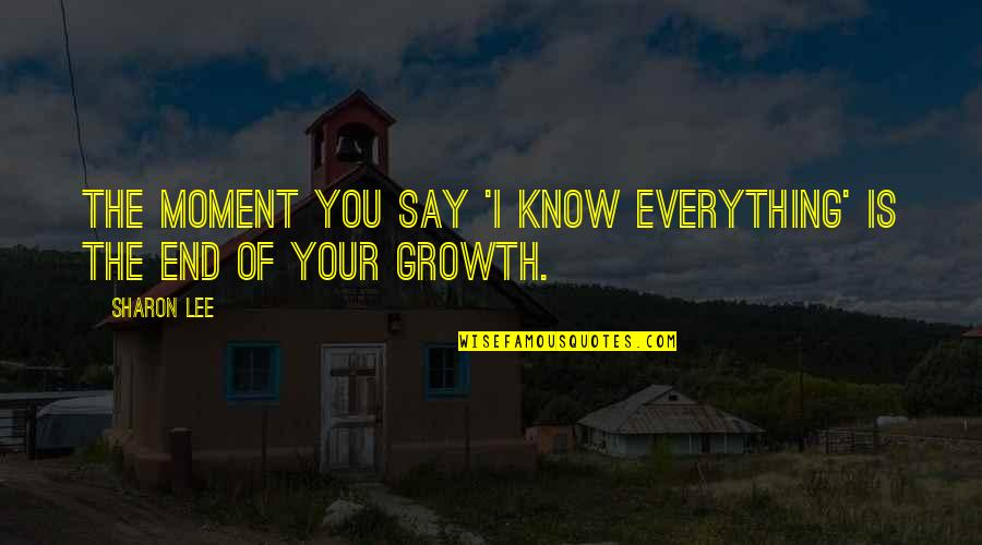 Fumiyo Uzumaki Quotes By Sharon Lee: The moment you say 'I know everything' is