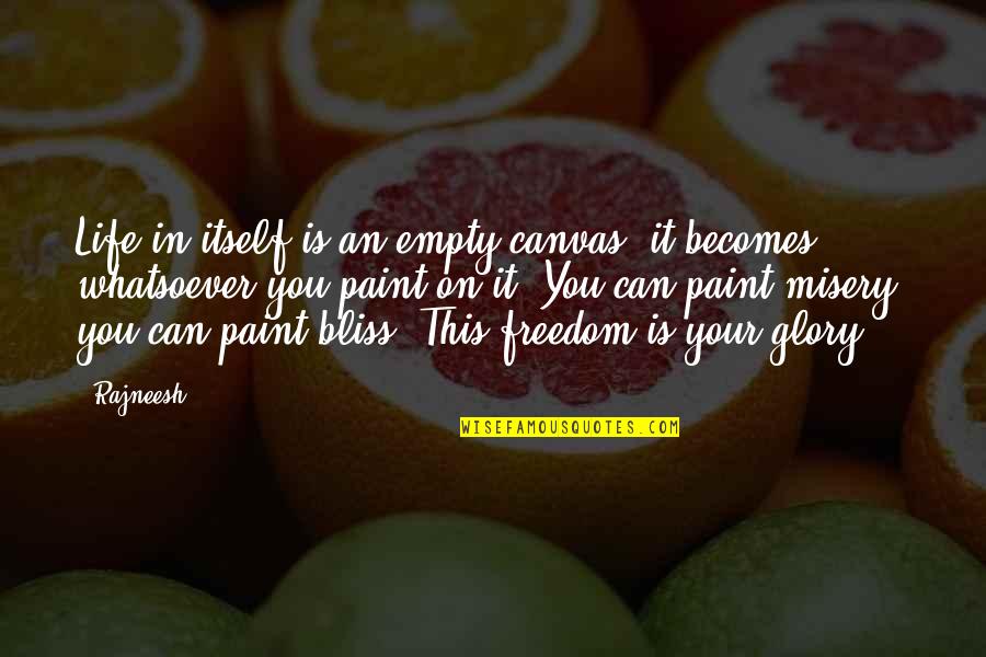 Fumo Hookah Quotes By Rajneesh: Life in itself is an empty canvas; it Fumo Hookah Quotes By Rajneesh: Life in itself is an empty canvas; it