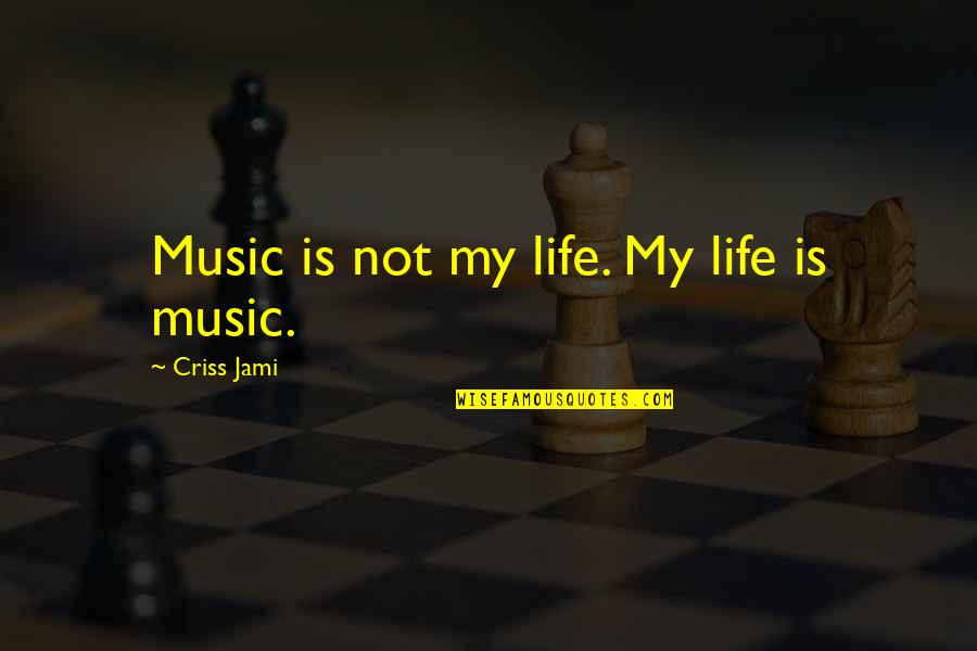 Fumurile Quotes By Criss Jami: Music is not my life. My life is Fumurile Quotes By Criss Jami: Music is not my life. My life is
