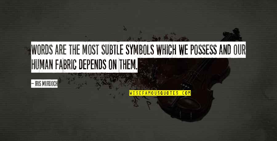 Fumurile Quotes By Iris Murdoch: Words are the most subtle symbols which we Fumurile Quotes By Iris Murdoch: Words are the most subtle symbols which we
