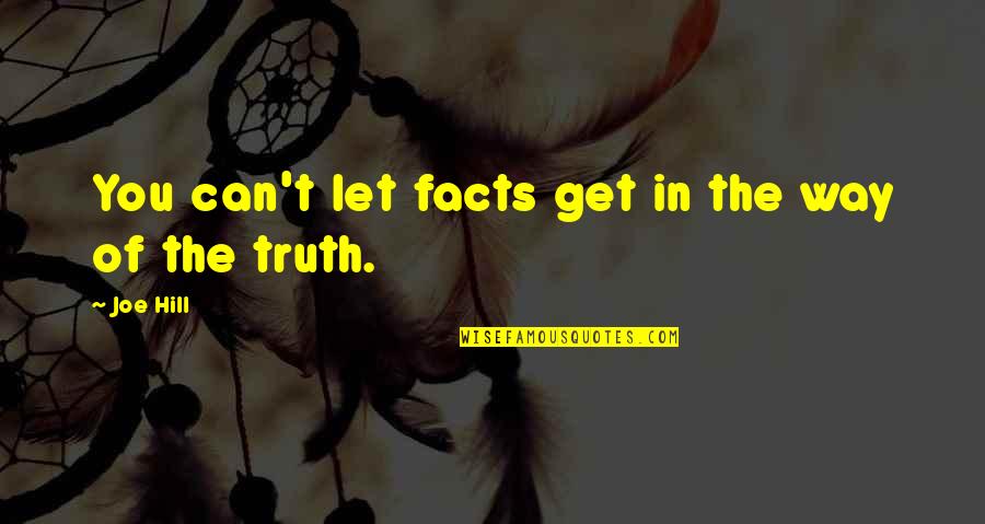 Fumurile Quotes By Joe Hill: You can't let facts get in the way