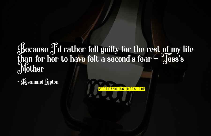 Fumurile Quotes By Rosamund Lupton: Because I'd rather fell guilty for the rest Fumurile Quotes By Rosamund Lupton: Because I'd rather fell guilty for the rest