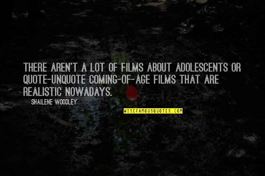 Fumurile Quotes By Shailene Woodley: There aren't a lot of films about adolescents