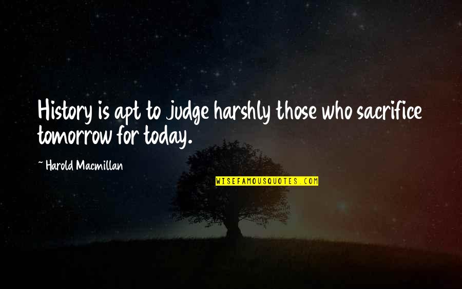 Fun Activities In Office Quotes By Harold Macmillan: History is apt to judge harshly those who Fun Activities In Office Quotes By Harold Macmillan: History is apt to judge harshly those who