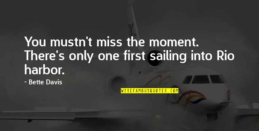 Fun Activities Quotes By Bette Davis: You mustn't miss the moment. There's only one