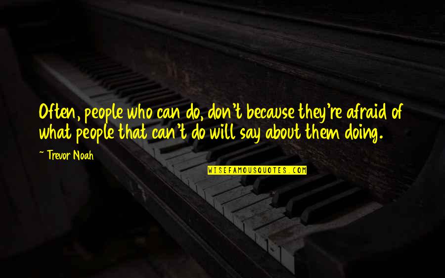 Fun Activities Quotes By Trevor Noah: Often, people who can do, don't because they're Fun Activities Quotes By Trevor Noah: Often, people who can do, don't because they're