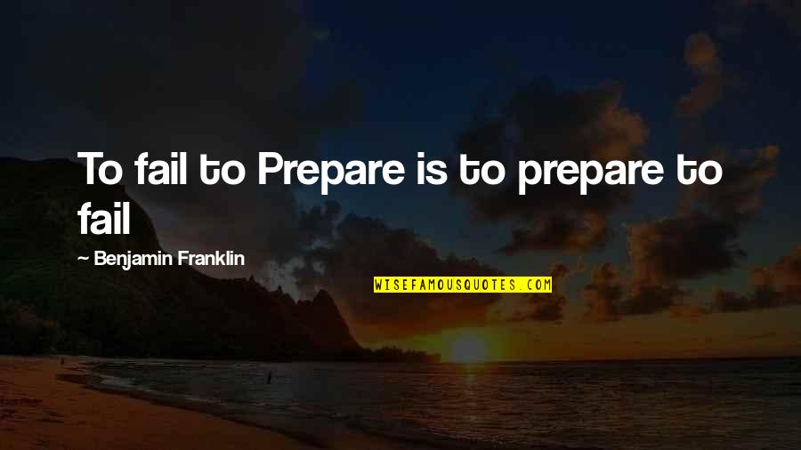 Fun Activity Quotes By Benjamin Franklin: To fail to Prepare is to prepare to Fun Activity Quotes By Benjamin Franklin: To fail to Prepare is to prepare to