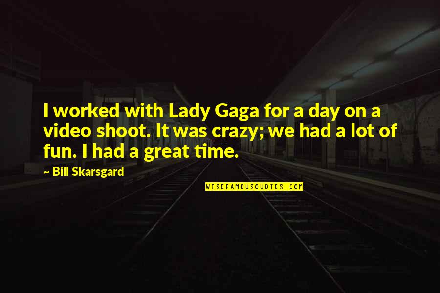 Fun And Crazy Quotes By Bill Skarsgard: I worked with Lady Gaga for a day