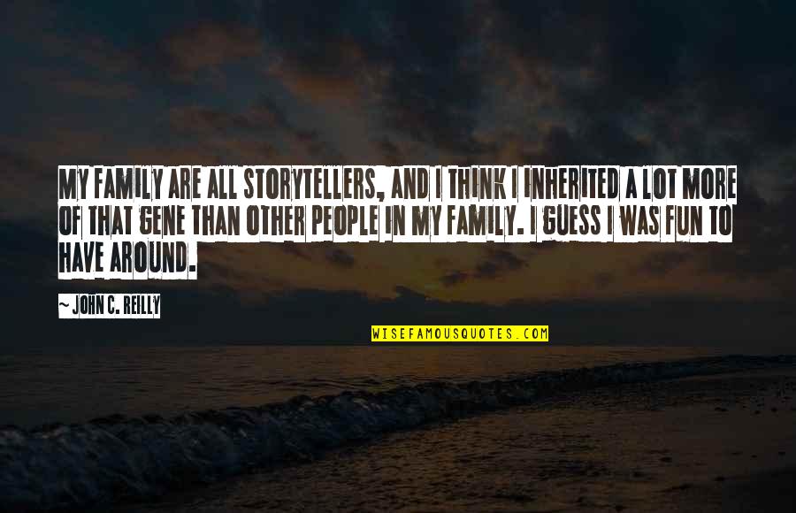 Fun And Family Quotes By John C. Reilly: My family are all storytellers, and I think Fun And Family Quotes By John C. Reilly: My family are all storytellers, and I think