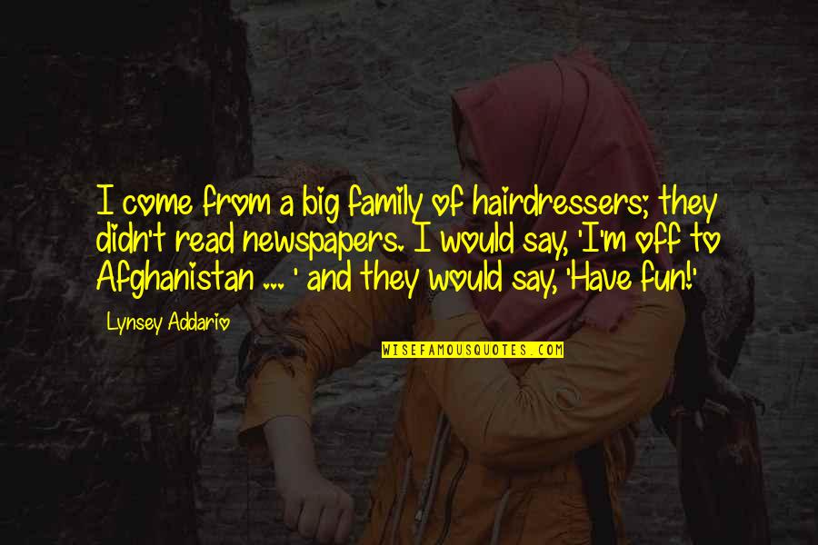Fun And Family Quotes By Lynsey Addario: I come from a big family of hairdressers; Fun And Family Quotes By Lynsey Addario: I come from a big family of hairdressers;