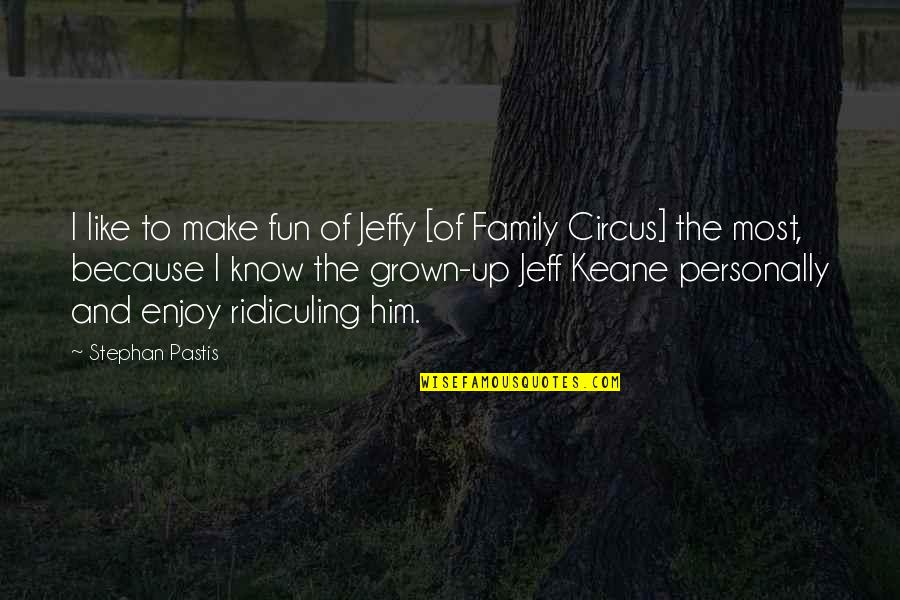 Fun And Family Quotes By Stephan Pastis: I like to make fun of Jeffy [of Fun And Family Quotes By Stephan Pastis: I like to make fun of Jeffy [of