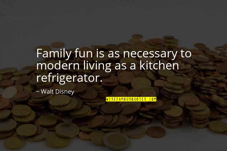 Fun And Family Quotes By Walt Disney: Family fun is as necessary to modern living