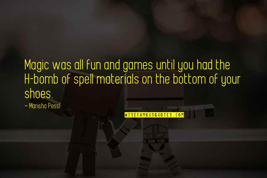 Fun And Games Quotes By Marisha Pessl: Magic was all fun and games until you