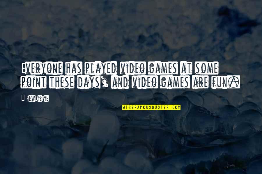 Fun And Games Quotes By PewDiePie: Everyone has played video games at some point