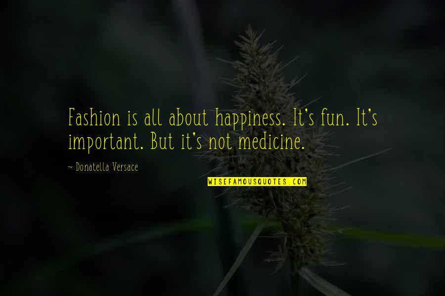 Fun And Happiness Quotes By Donatella Versace: Fashion is all about happiness. It's fun. It's