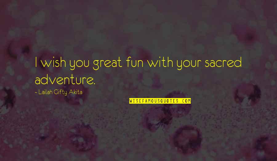 Fun And Happiness Quotes By Lailah Gifty Akita: I wish you great fun with your sacred