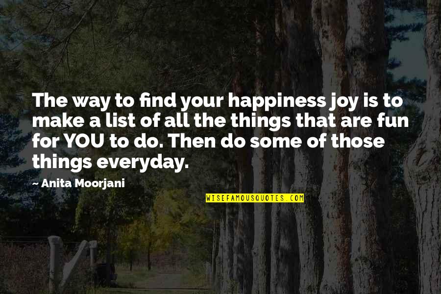 Fun And Joy Quotes By Anita Moorjani: The way to find your happiness joy is