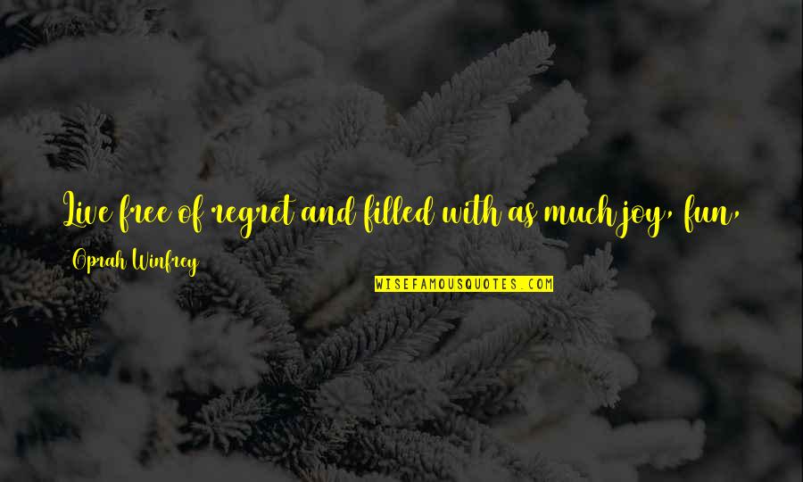 Fun And Joy Quotes By Oprah Winfrey: Live free of regret and filled with as