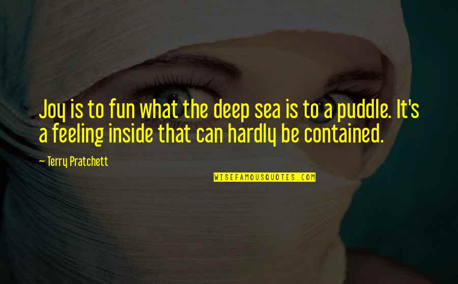 Fun And Joy Quotes By Terry Pratchett: Joy is to fun what the deep sea