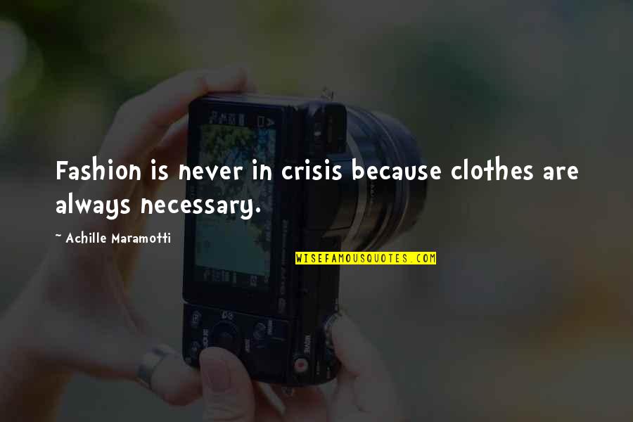 Fun And Laughter Quotes By Achille Maramotti: Fashion is never in crisis because clothes are