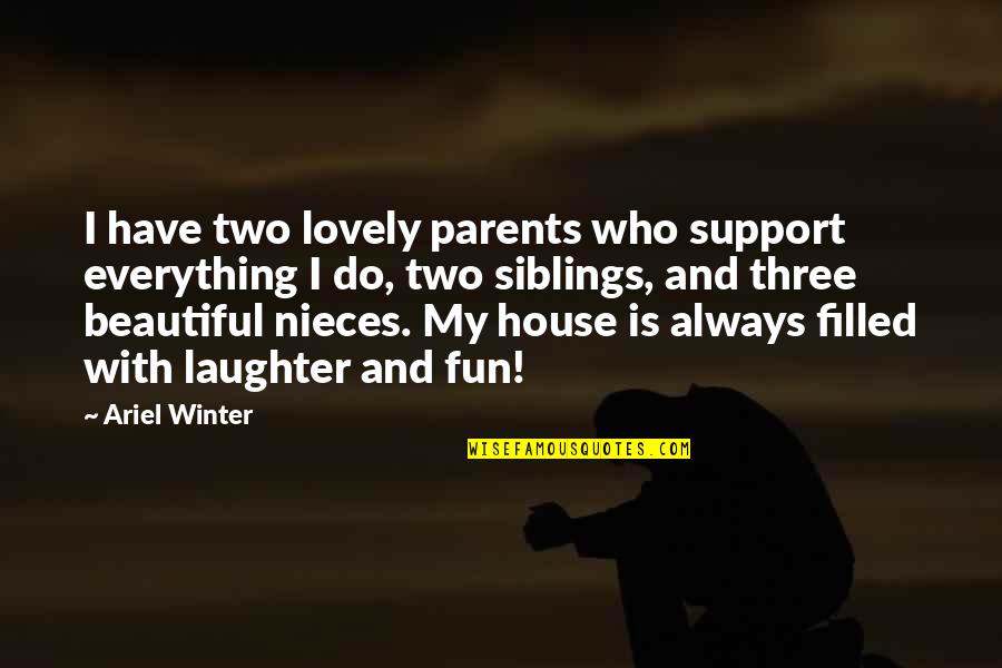Fun And Laughter Quotes By Ariel Winter: I have two lovely parents who support everything Fun And Laughter Quotes By Ariel Winter: I have two lovely parents who support everything