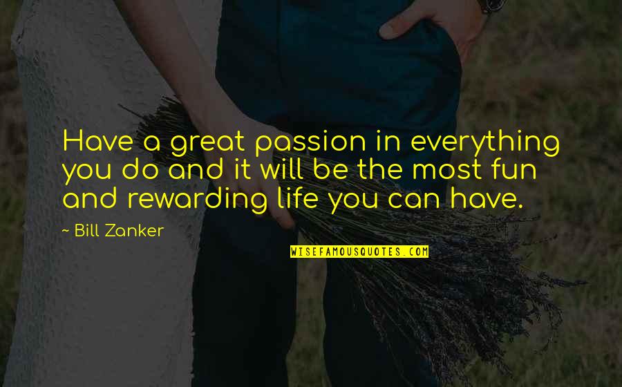 Fun And Life Quotes By Bill Zanker: Have a great passion in everything you do