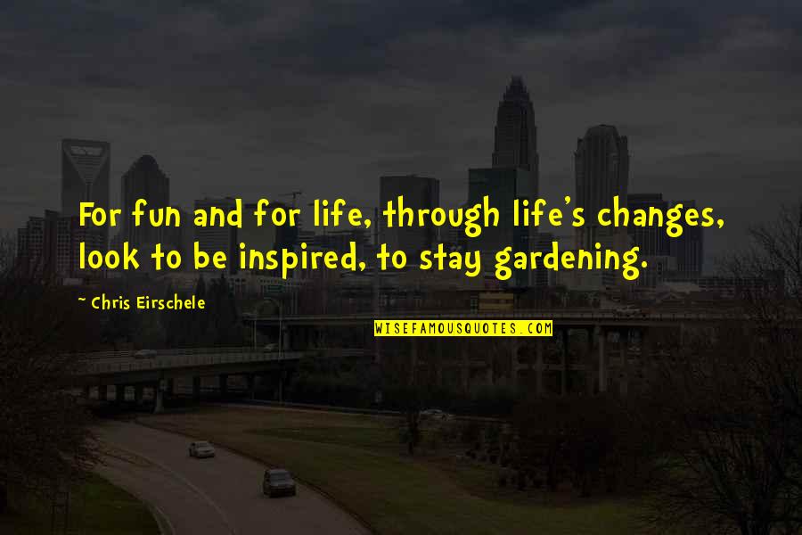 Fun And Life Quotes By Chris Eirschele: For fun and for life, through life's changes,