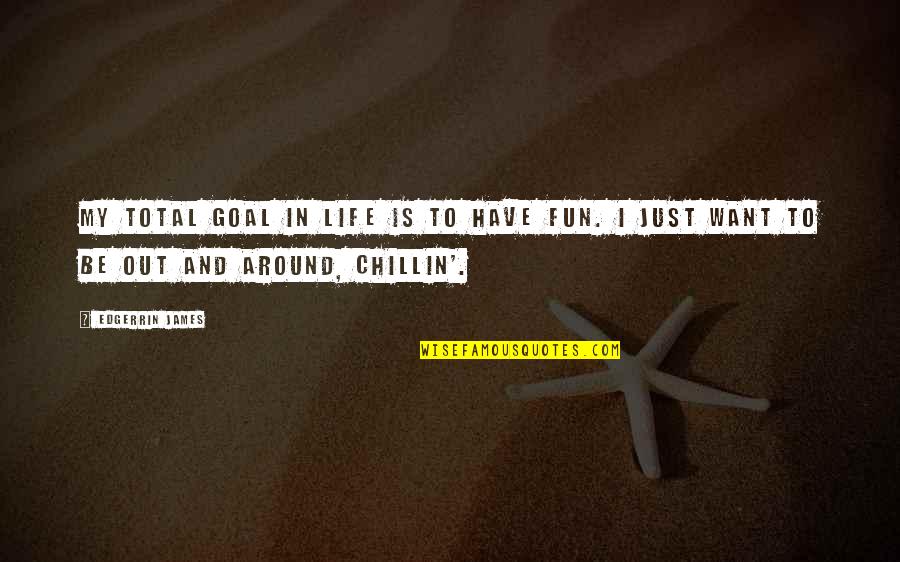 Fun And Life Quotes By Edgerrin James: My total goal in life is to have