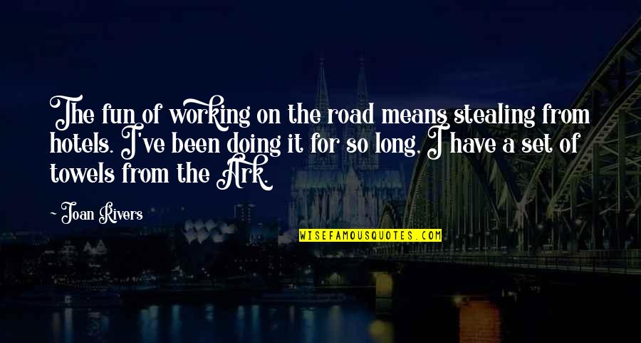 Fun And Memorable Quotes By Joan Rivers: The fun of working on the road means