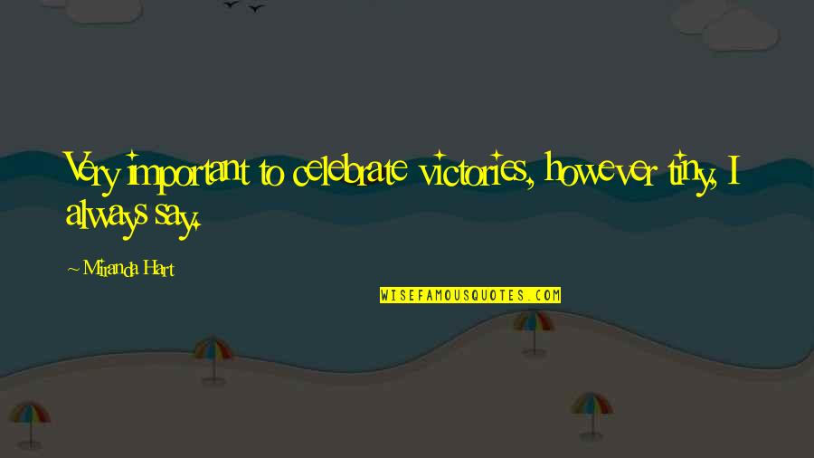 Fun And Motivational Quotes By Miranda Hart: Very important to celebrate victories, however tiny, I
