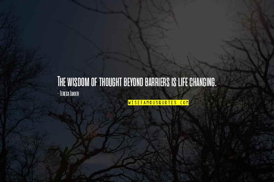 Fun And Motivational Quotes By Teresa Lakier: The wisdom of thought beyond barriers is life