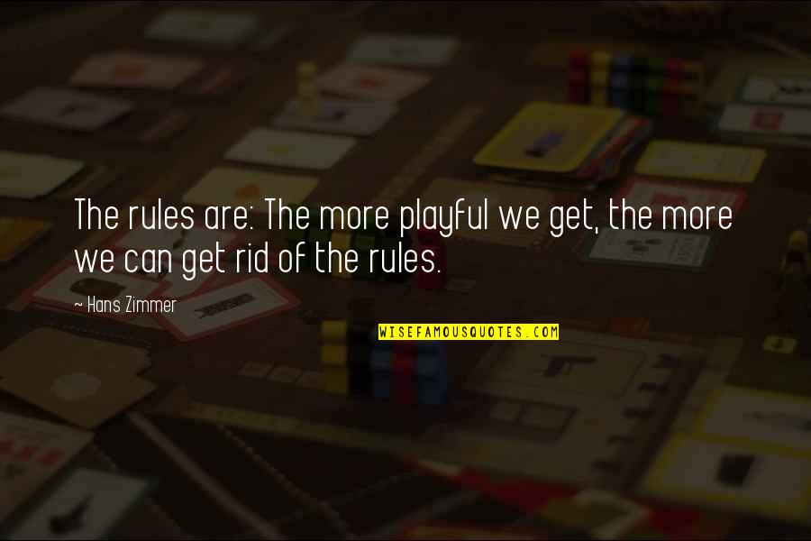 Fun And Playful Quotes By Hans Zimmer: The rules are: The more playful we get,