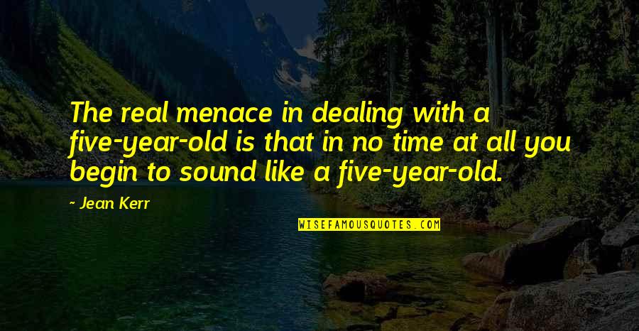 Fun And Playful Quotes By Jean Kerr: The real menace in dealing with a five-year-old
